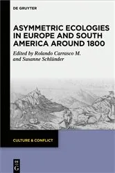 Book cover of Asymmetric Ecologies in Europe and South America around 1800 by Susanne Schlünder