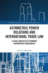 Book cover of Asymmetric Power Relations and International Trade Law by Inebu C. Agbo-Ejeh