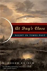 Book cover of At Day's Close: Night in Times Past by A. Roger Ekirch