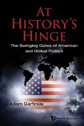 Book cover of At History's Hinge: The Swinging Gates Of American And Global Politics by Adam M Garfinkle