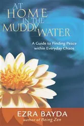 Book cover of At Home in the Muddy Water by Ezra Bayda