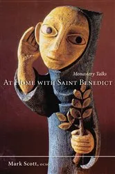 Book cover of At Home With Saint Benedict by Mark A. Scott