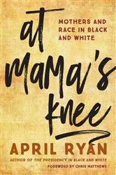 Book cover of At Mama's Knee by April Ryan