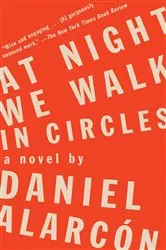 Book cover of At Night We Walk in Circles by Daniel Alarcón