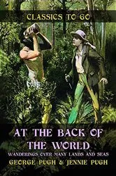Book cover of At the Back of the World, Wanderings over Many Lands and Seas by George Pugh