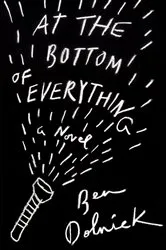 Book cover of At the Bottom of Everything by Ben Dolnick