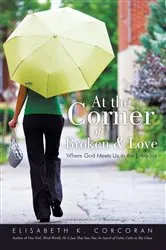 Book cover of At the Corner of Broken & Love by Elisabeth K. Corcoran