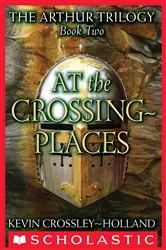 Book cover of At the Crossing Places (The Arthur Trilogy #2) by Kevin Crossley-Holland