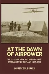 Book cover of At the Dawn of Airpower by Laurence M Burke