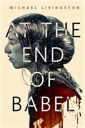 Book cover of At the End of Babel by Michael Livingston