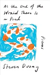 Book cover of At the End of the World There Is a Pond: Poems by Steven Duong