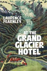 Book cover of At The Grand Glacier Hotel by Laurence Fearnley