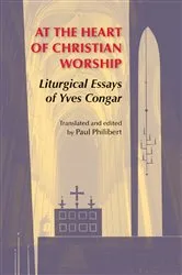 Book cover of At the Heart of Christian Worship by Yves Congar
