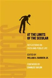 Book cover of At the Limits of the Secular by William A. Barbieri