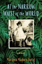Book cover of At the Narrow Waist of the World by Marlena Maduro Baraf