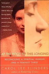 Book cover of At the Root of This Longing by Carol L. Flinders