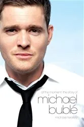 Book cover of At This Moment: The Story of Michael Bublé by Michael Heatley