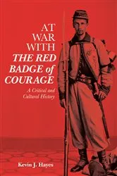Book cover of At War with The Red Badge of Courage by Kevin J. Hayes