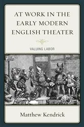 Book cover of At Work in the Early Modern English Theater by Matthew Kendrick
