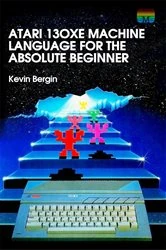 Book cover of Atari 130XE Machine Language for the Absolute Beginner by Kevin Bergin