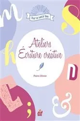 Book cover of Ateliers écriture créative by Pierre Olivier
