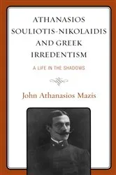 Book cover of Athanasios Souliotis-Nikolaidis and Greek Irredentism by John Athanasios Mazis