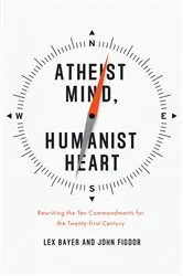 Book cover of Atheist Mind, Humanist Heart by Lex Bayer
