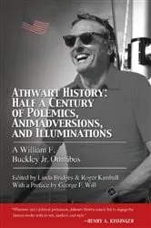 Book cover of Athwart History: Half a Century of Polemics, Animadversions, and Illuminations by William F. Buckley Jr.