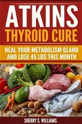 Book cover of Atkins Thyroid Cure by Williams, Sherry, S