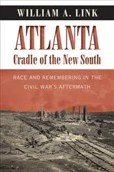 Book cover of Atlanta, Cradle of the New South by William A. Link
