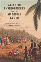 Book cover of Atlantic Environments and the American South by Thomas Blake Earle