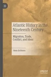 Book cover of Atlantic History in the Nineteenth Century by Niels Eichhorn