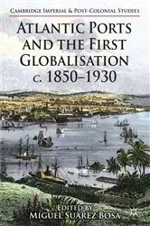 Book cover of Atlantic Ports and the First Globalisation c. 1850-1930 by Kenneth A. Loparo