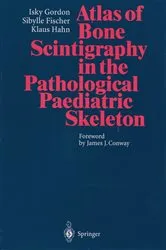 Book cover of Atlas of Bone Scintigraphy in the Pathological Paediatric Skeleton by Isky Gordon
