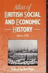 Book cover of Atlas of British Social and Economic History Since c.1700 by Mr Rex Pope