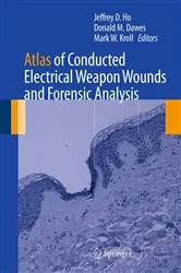 Book cover of Atlas of Conducted Electrical Weapon Wounds and Forensic Analysis by Jeffrey D. Ho
