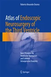 Book cover of Atlas of Endoscopic Neurosurgery of the Third Ventricle by Roberto Alexandre Dezena