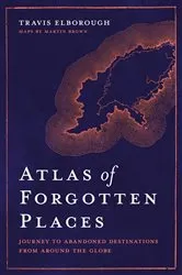 Book cover of Atlas of Forgotten Places by Travis Elborough