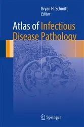 Book cover of Atlas of Infectious Disease Pathology by Bryan H. Schmitt