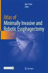 Book cover of Atlas of Minimally Invasive and Robotic Esophagectomy by Min P. Kim