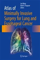 Book cover of Atlas of Minimally Invasive Surgery for Lung and Esophageal Cancer by Jun Wang