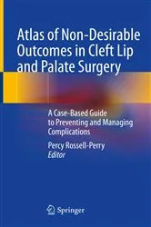 Book cover of Atlas of Non-Desirable Outcomes in Cleft Lip and Palate Surgery by Percy Rossell-Perry