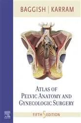 Book cover of Atlas of Pelvic Anatomy and Gynecologic Surgery E-Book (5th ed.) by Baggish MD, FACOG, Michael S.