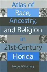 Book cover of Atlas of Race, Ancestry, and Religion in 21st-Century Florida by Morton D. Winsberg