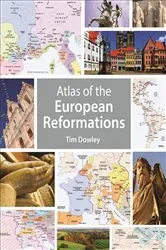 Book cover of Atlas of the European Reformations by Tim Dowley