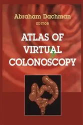Book cover of Atlas of Virtual Colonoscopy by Abraham H. Dachman