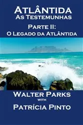 Book cover of Atlântida As Testemunhas - Parte II: O Legado da Atlântida by Walter Parks