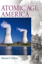 Book cover of Atomic Age America by Martin V. Melosi