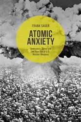 Book cover of Atomic Anxiety by Frank Sauer