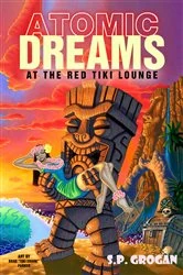 Book cover of Atomic Dreams at the Red Tiki Lounge by Stephen Grogan